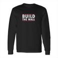 Build The Wall Long Sleeve T-Shirt