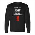 What Do You Call A Bear With No Teeth A Gummy Bear Long Sleeve T-Shirt