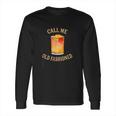 Call Me Old Fashioned Bartender Classic Cocktail Mixologist Long Sleeve T-Shirt