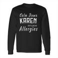 Calm Down Karen Its Just Allergies Funny Gift For Allergic Long Sleeve T-Shirt