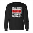 Calm Down Karen Its Just My Allergies Sarcasm Funny Meme Long Sleeve T-Shirt