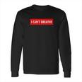 I Cant Breathe Long Sleeve T-Shirt