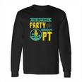 You Cant Spell Party Without Pt Long Sleeve T-Shirt