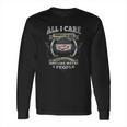 All I Care Cadillac Long Sleeve T-Shirt