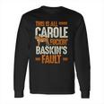 This Is Carole Baskin Fault Tiger Funny Long Sleeve T-Shirt