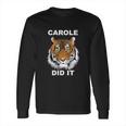 Carole Did It Carole Baskin Carole Baskin Did It Tiger King Carole Long Sleeve T-Shirt