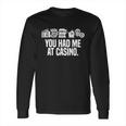 You Had Me At Casino Classic Long Sleeve T-Shirt