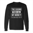 The Casino Took All My Money Funny Gambling Long Sleeve T-Shirt