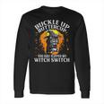 Cat Buckle Up Buttercup You Just Flipped My Witch Switch 1 Long Sleeve T-Shirt