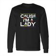 Cause I Am A Lady 90S Tv Show Long Sleeve T-Shirt