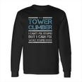 Cell Tower Climber I Wasnt Listening Tower Worker Long Sleeve T-Shirt