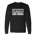 Certified Side Nigga ShirtShirt Tee Long Sleeve T-Shirt