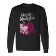 Cheshire Cat Were All Mad Here Cat Long Sleeve T-Shirt