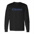 Chicana Hispanic Long Sleeve T-Shirt