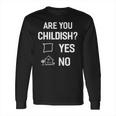 Are You Childish Long Sleeve T-Shirt