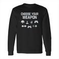 Choose Your Weapon Gamer Long Sleeve T-Shirt