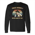 Chuck Norris Never Heard Of Her Vintage Long Sleeve T-Shirt