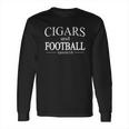 Cigars And Football Appreciate Life For Cigar Long Sleeve T-Shirt