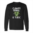 Climate Denial Is Toxic Climate Change Awareness Long Sleeve T-Shirt