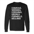 Cobain And Vedder And Corgan And Grohl And Cornell And Weiland Long Sleeve T-Shirt