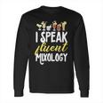 Cocktail Mixologist Bartender I Speak Fluent Mixology Long Sleeve T-Shirt