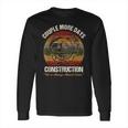 Couple More Days Construction Were Always Almost Done Long Sleeve T-Shirt