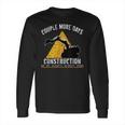 Couple More Days Construction We’Re Always Almost Done 0 Long Sleeve T-Shirt