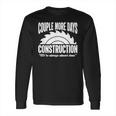 Couple More Days Construction We’Re Always Almost Done 1 Long Sleeve T-Shirt