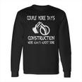 Couple More Days Construction We’Re Always Almost Done 7 Long Sleeve T-Shirt