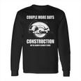 Couple More Days Construction We’Re Always Almost Done 8 Long Sleeve T-Shirt