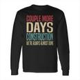 Couple More Days Construction We’Re Always Almost Done V51 Long Sleeve T-Shirt