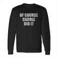 Of Course Carole Did It Long Sleeve T-Shirt