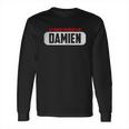 Of Course I Am Right I Am Damien Long Sleeve T-Shirt