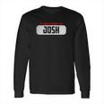 Of Course Im Right I Am Josh Long Sleeve T-Shirt