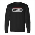 Of Course Im Right I Am Waylon Long Sleeve T-Shirt