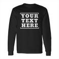 Custom Design Your Own - Customized Long Sleeve T-Shirt