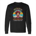 Dave Chappelle I Hate You I Hate You I Don’T Even Know You And I Hate Your Guts I Hope Long Sleeve T-Shirt