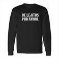 De Lejitos Por Favor Spanish Funny Social Distancing Long Sleeve T-Shirt