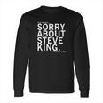 Dear America Sorry About Steve King Long Sleeve T-Shirt