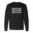 Defund The Democrats| Funny Parody Social Distancing Dems Long Sleeve T-Shirt