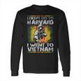 I Didnt Go To Harvard I Went To Vietnam Long Sleeve T-Shirt