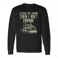 Diesel Aint Burnin Earnin Semi Truck Driver Trucker Gift Long Sleeve T-Shirt