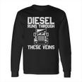 Diesel Runs Through These Viens Truck Driver Long Sleeve T-Shirt