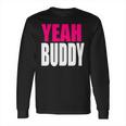 Dj Pauly D Yeah Buddy Long Sleeve T-Shirt