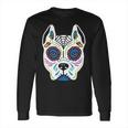 Dog Sugar Skull Dia De Los Muertos Pit Bull Day Of The Dead Long Sleeve T-Shirt