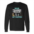 Dog Training Gift Dog Training I Make Sit Long Sleeve T-Shirt