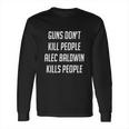 Donald Trump Jr Gun Dont Kill People Alec Baldwin Kills People Long Sleeve T-Shirt