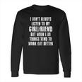 I Dont Always Listen To My Girlfriend But When I Do Things Long Sleeve T-Shirt