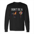 Don’T Be A Cock Sucker Long Sleeve T-Shirt