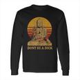 Dont Be A Dick Gift Funny Buddha Gift Vintage Distressed Gift Long Sleeve T-Shirt